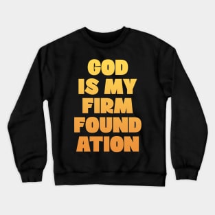 God is my firm foundation Crewneck Sweatshirt